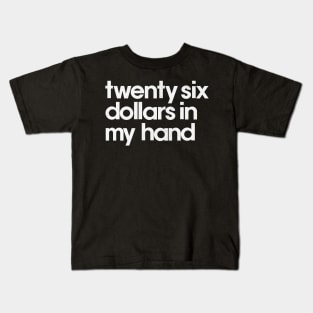 Twenty Six Dollars In My Hand Kids T-Shirt